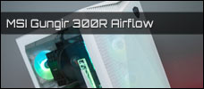 MSI Gungir 300R Airflow news